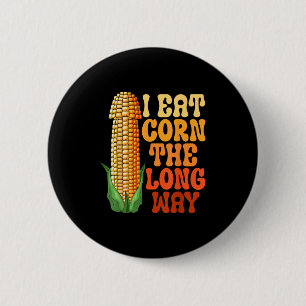 I Eat Corn The Long Way Funny Embarring Adult Humo 6 Cm Round Badge