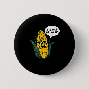 I Eat Corn The Long Way Funny Food Quote Corn Love 6 Cm Round Badge
