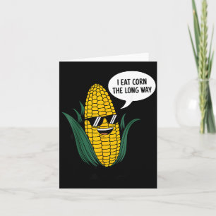 I Eat Corn The Long Way Funny Food Quote Corn Love Card