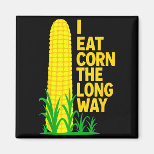 I Eat Corn The Long Way Funny Sarcastic Saying Adu Magnet