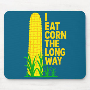 I Eat Corn The Long Way Funny Sarcastic Saying Adu Mouse Mat