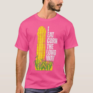I Eat Cornhe Long Way Funny girl girl T-Shirt