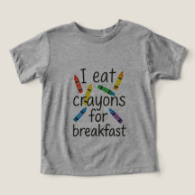 I eat crayons for breakfast