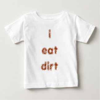 i eat dirt baby T-Shirt