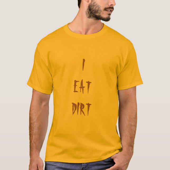 I EAT DIRT T-Shirt (Front)