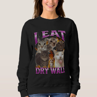 I Eat Dry Wall Funny Cat Meme Bootleg Graphic Sweatshirt