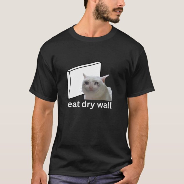 I Eat Dry Wall Funny Cursed Crying Cat Meme T Shir T-Shirt (Front)
