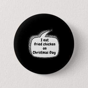 I Eat Fried Chicken On Christmas Day Speech Bubble 6 Cm Round Badge