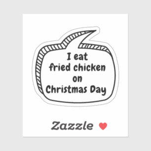 I eat fried chicken on Christmas Day Vinyl Sticker