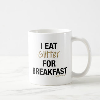 I EAT GLITTER FOR BREAKFAST COFFEE MUG