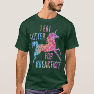 I Eat Glitter For Breakfast Unicorn T-Shirt