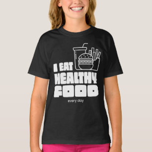 I Eat Healthy Food Every Day T-Shirt
