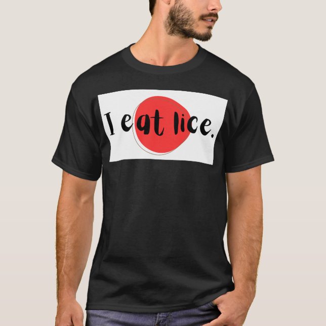 "I eat lice." "I eat lice." T-Shirt (Front)