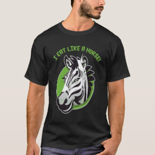 I eat like a horse - funny cute zebra design T-Shirt