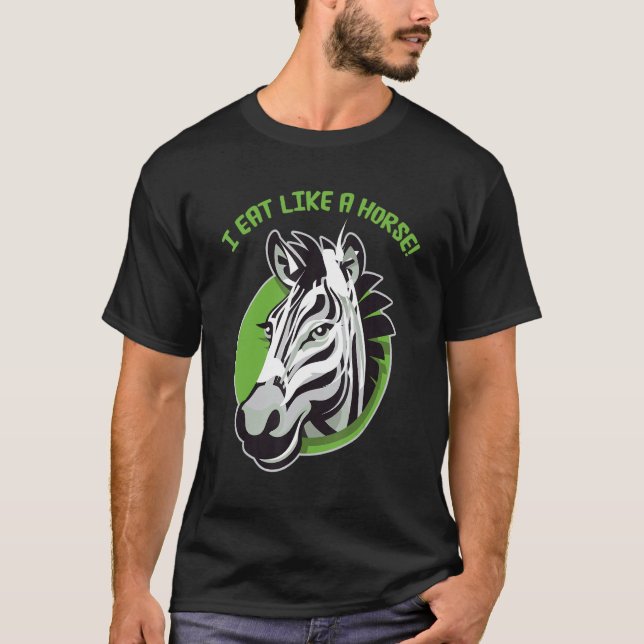 I eat like a horse - funny cute zebra design T-Shirt (Front)