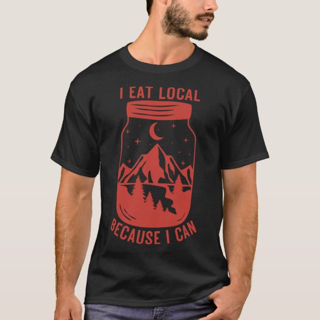 I eat local because I can mason jar Homesteader Fa T-Shirt (Front)