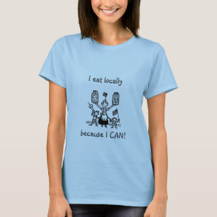 I eat locally T-Shirt