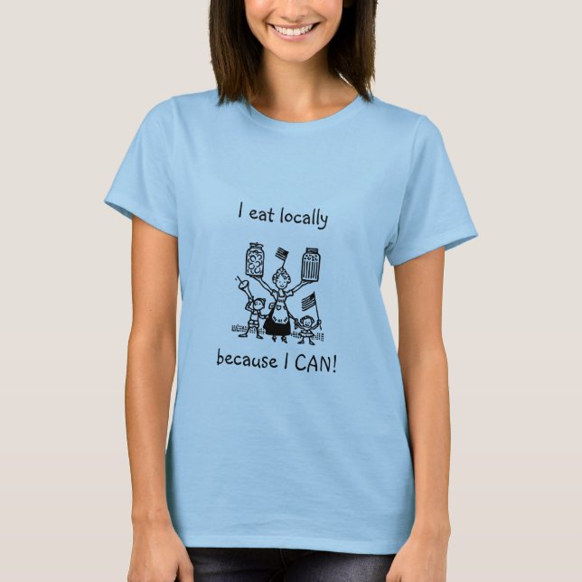 I eat locally T-Shirt (Front)