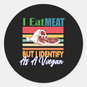 I Eat Meat But I Identify As A Vegan Classic Round Sticker