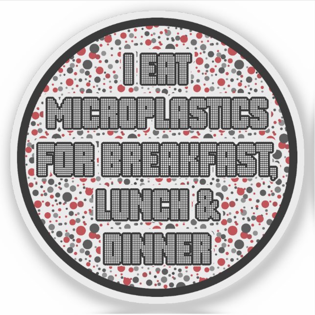I Eat Microplastics for Breakfast (Front)