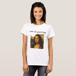 I eat oil paintings T-Shirt