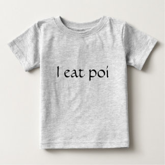 I eat poi baby T-Shirt