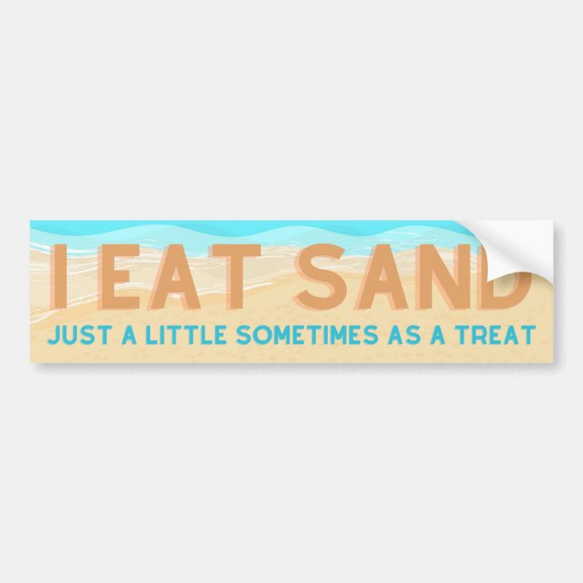 I Eat Sand! Just a little sometimes as a treat! Bumper Sticker (Front)
