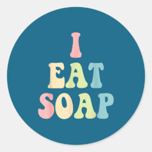 I Eat Soap Funny Humorous Quote Classic Round Sticker