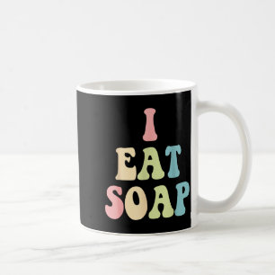 I Eat Soap Funny Humorous Quote Coffee Mug