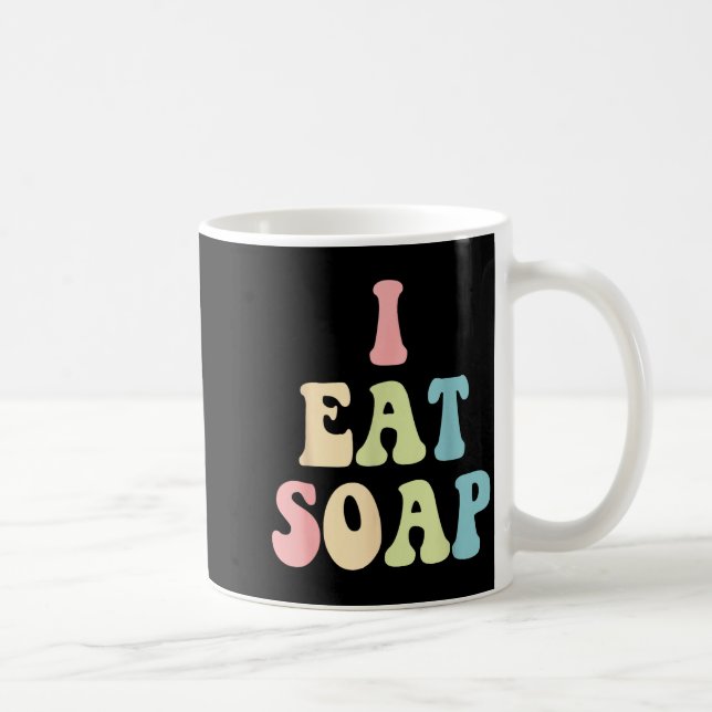 I Eat Soap Funny Humorous Quote  Coffee Mug (Right)