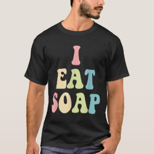 I Eat Soap Funny Humorous Quote  T-Shirt