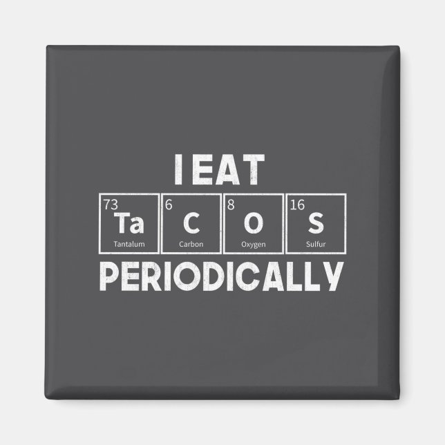 I Eat Tacos Periodically Chemistry Science Pun  Magnet (Front)