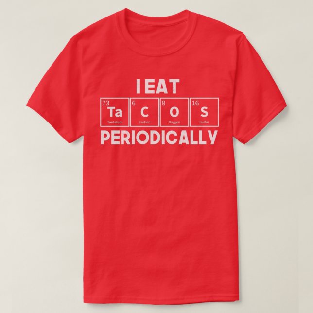 I Eat Tacos Periodically Chemistry Science Pun T-Shirt (Design Front)