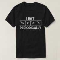 I Eat Tacos Periodically Chemistry Science Pun
