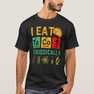 I Eat Tacos Periodically Chemistry Science Teacher T-Shirt