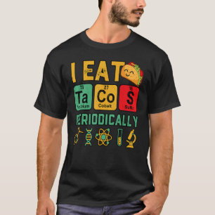 I Eat Tacos Periodically Chemistry Science Teacher T-Shirt