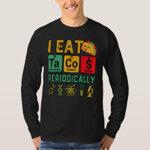I Eat Tacos Periodically Chemistry Science Teacher T-Shirt