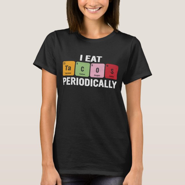 I eat Tacos Periodically – Funny periodic table T-Shirt (Front)