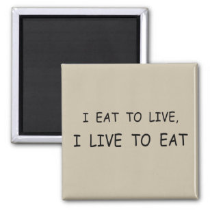 I eat to live always hungry magnet