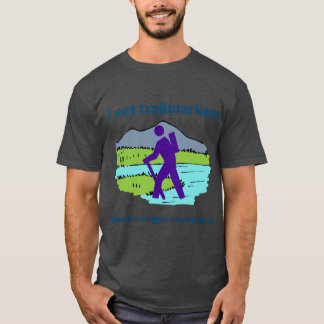 I eat trailmarkers when the rangers arent looking  T-Shirt