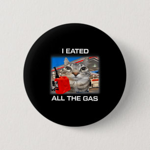 I Eated All The Gas Funny Silly Staring Cat Meme G 6 Cm Round Badge