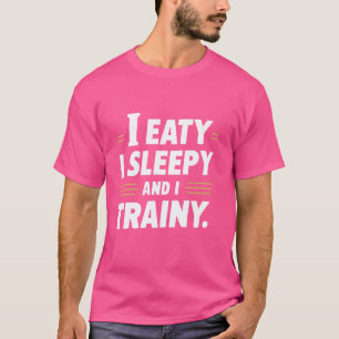 I Eaty I Sleepy And I Trainy, Funny Bodybuilding G T-Shirt