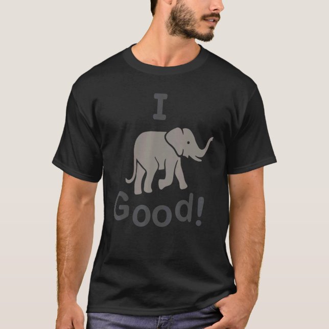I Elephant Good T-Shirt (Front)