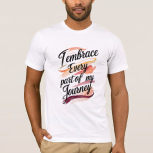 I Embrace Every Part of My Journey T-Shirt