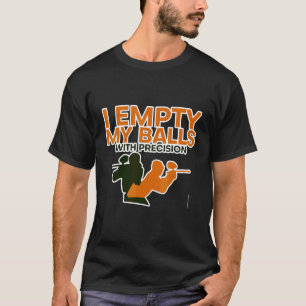 I Empty My Balls With Precision   T-Shirt