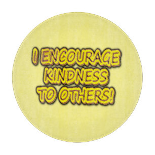 "I ENCOURAGE KINDNESS TO OTHERS!" Cute Design. Buy Cutting Board
