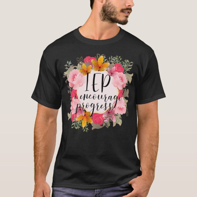 I Encourage Progress IEP Special Education Teacher T-Shirt (Front)