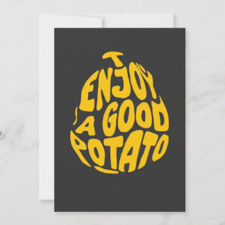 I enjoy a good potato invitation