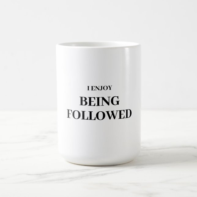 I ENJOY BEING FOLLOWED COFFEE MUG (Center)