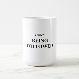 I ENJOY BEING FOLLOWED COFFEE MUG
